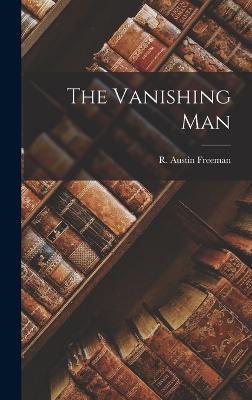 The Vanishing Man - Freeman, R Austin