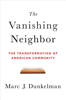The Vanishing Neighbor: The Transformation of American Community - Dunkelman, Marc J