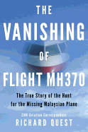 The Vanishing of Flight MH370: The True Story of the Hunt for the Missing Malaysian Plane