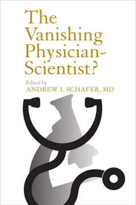 The Vanishing Physician-Scientist? - Schafer, Andrew I, MD (Editor)