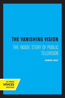 The Vanishing Vision: The Inside Story of Public Television - Day, James