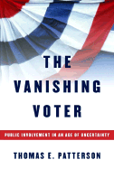 The Vanishing Voter: Public Involvement in an Age of Uncertainty - Patterson, Thomas E, Dr.