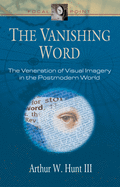 The Vanishing Word: The Veneration of Visual Imagery in the Postmodern World