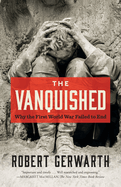 The Vanquished: Why the First World War Failed to End