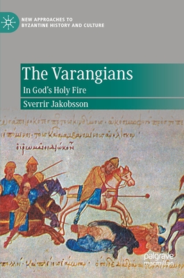 The Varangians: In God's Holy Fire - Jakobsson, Sverrir