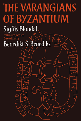 The Varangians of Byzantium - Benedikz, Benedict, and Blondal, Sigfus