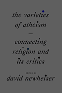 The Varieties of Atheism: Connecting Religion and Its Critics