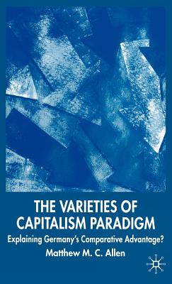 The Varieties of Capitalism Paradigm: Explaining Germany's Comparative Advantage? - Allen, M