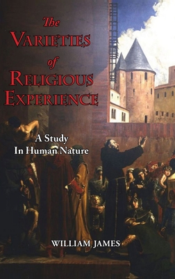 The Varieties of Religious Experience - A Study in Human Nature - James, William