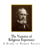 The Varieties of Religious Experience: A Study in Human Nature