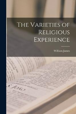 The Varieties of Religious Experience - James, William