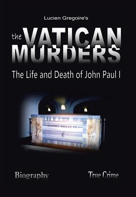 The Vatican Murders: The Life and Death of John Paul I - Gregoire, Lucien