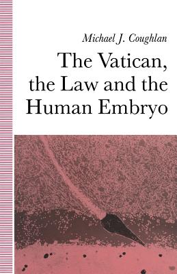 The Vatican, the Law and the Human Embryo - Coughlan, Michael