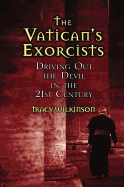 The Vatican's Exorcists: Driving Out the Devil in the 21st Century - Wilkinson, Tracy