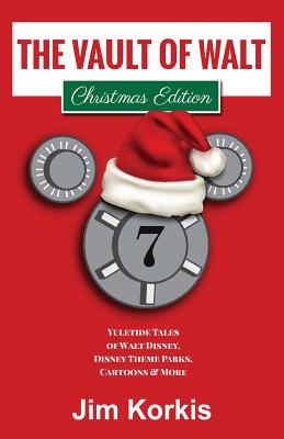 The Vault of Walt Volume 7: Christmas Edition: Yuletide Tales of Walt Disney, Disney Theme Parks, Cartoons & More - McLain, Bob (Editor), and Korkis, Jim