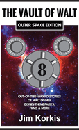 The Vault of Walt Volume 8: Outer Space Edition: Out-of-This-World Stories of Walt Disney, Disney Theme Parks, Films & More