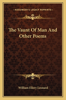 The Vaunt of Man and Other Poems - Leonard, William Ellery