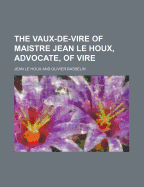The Vaux-de-Vire of Maistre Jean Le Houx, Advocate, of Vire