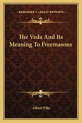 The Veda And Its Meaning To Freemasons - Pike, Albert