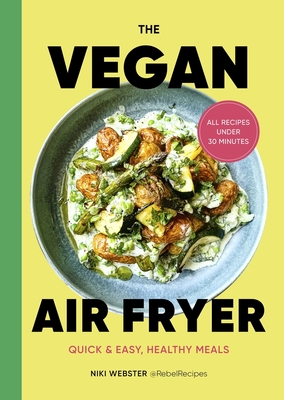 The Vegan Air Fryer: Quick & Easy, Healthy Meals - Webster, Niki