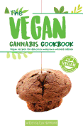 The Vegan Cannabis Cookbook: Vegan Recipes for Delicious Marijuana-Infused Edibles