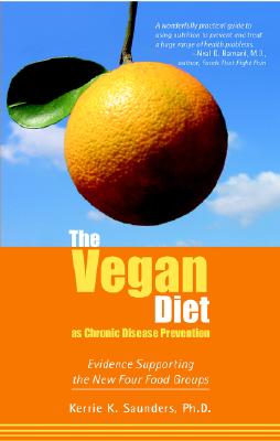 The Vegan Diet as Chronic Disease Prevention: Evidence Supporting the New Four Food Groups - Saunders, Kerrie
