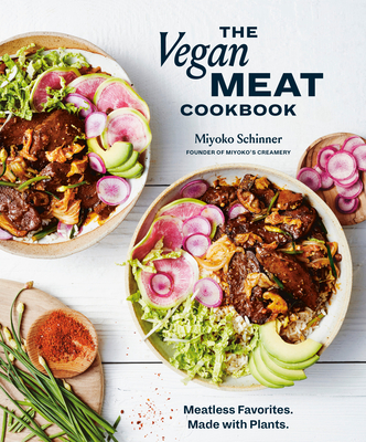The Vegan Meat Cookbook: Meatless Favorites. Made with Plants. [A Plant-Based Cookbook] - Schinner, Miyoko