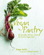 The Vegan Pantry: More Than 60 Delicious Recipes for Modern Vegan Food