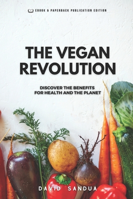 The Vegan Revolution: Discover the Benefits for Health and the Planet - Sandua, David