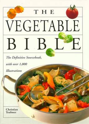 The Vegetable Bible - Teubner, Christian, and Levin, Hans-Georg, and Lange, Elizabeth