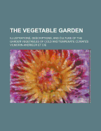 The Vegetable Garden; Illustrations, Descriptions, and Culture of the Garden Vegetables