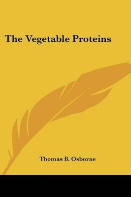 The Vegetable Proteins - Osborne, Thomas B