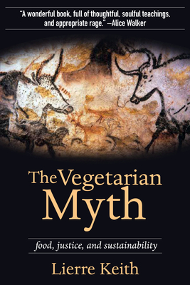 The Vegetarian Myth: Food, Justice, and Sustainability - Keith, Lierre