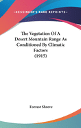 The Vegetation Of A Desert Mountain Range As Conditioned By Climatic Factors (1915)