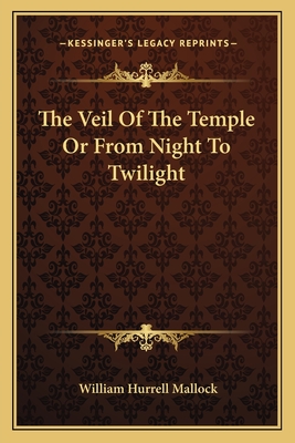 The Veil Of The Temple Or From Night To Twilight - Mallock, William Hurrell