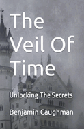The Veil Of Time: Unlocking The Secrets