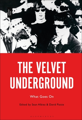 The Velvet Underground: What Goes On - Albiez, Sean (Editor), and Pattie, David (Editor)