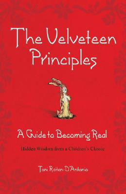 The Velveteen Principles (Limited Holiday Edition): A Guide to Becoming Real, Hidden Wisdom from a Children's Classic - Raiten-D'Antonio, Toni