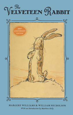 The Velveteen Rabbit: 100th Anniversary Edition - Williams, Margery, and Kelly, Matthew (Introduction by)