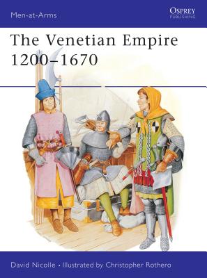 The Venetian Empire 1200-1670 - Nicolle, David, Dr.