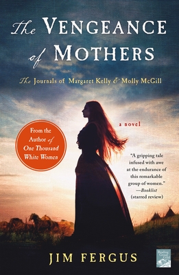 The Vengeance of Mothers: The Journals of Margaret Kelly & Molly McGill: A Novel - Fergus, Jim