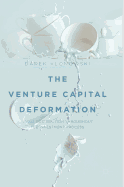 The Venture Capital Deformation: Value Destruction Throughout the Investment Process