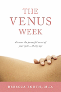 The Venus Week: Discover the Powerful Secret of Your Cycle - Booth, Rebecca, MD