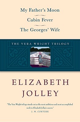 The Vera Wright Trilogy: My Father's Moon/Cabin Fever/The Georges' Wife - Jolley, Elizabeth