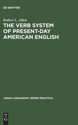 The Verb System of Present-Day American English - Allen, Robert L