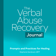 The Verbal Abuse Recovery Journal: Prompts and Practices for Healing