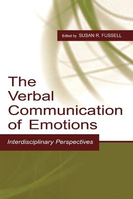 The Verbal Communication of Emotions: Interdisciplinary Perspectives - Fussell, Susan R (Editor)