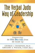 The Verbal Judo Way of Leadership: Empowering the Thin Blue Line from the Inside Up - Thompson, George J, and Walker, Gregory A