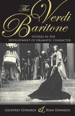 The Verdi Baritone: Studies in the Development of Dramatic Character - Edwards, Geoffrey, and Edwards, Ryan