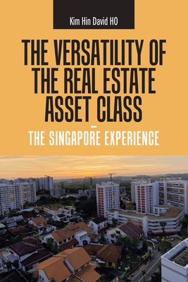 The Versatility of the Real Estate Asset Class - the Singapore Experience - Ho, Kim Hin David